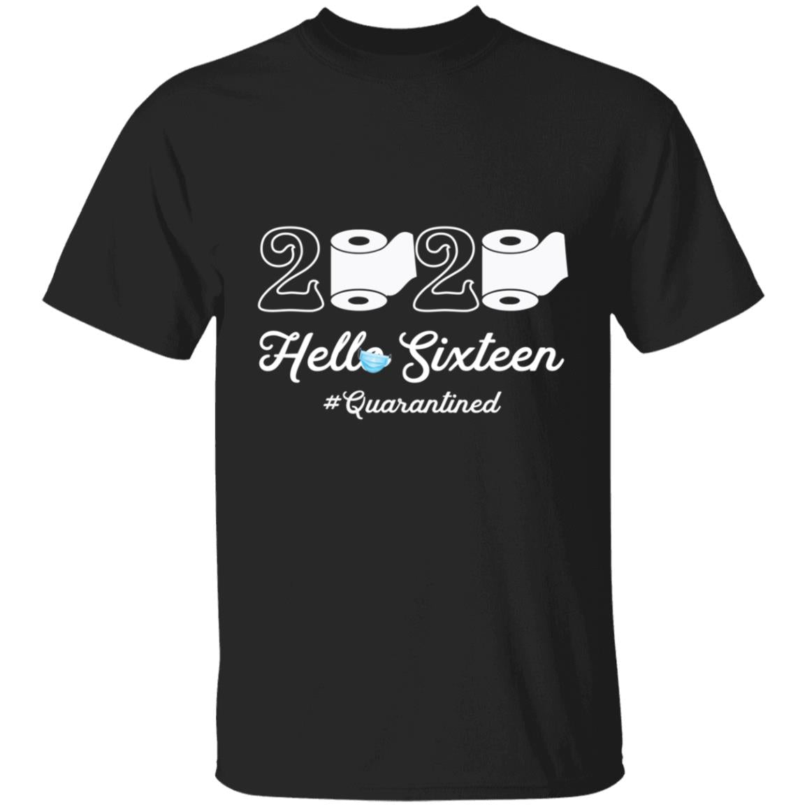 2020 Hello Sixteen Quarantined-01 G500 5.3 oz. T-Shirt