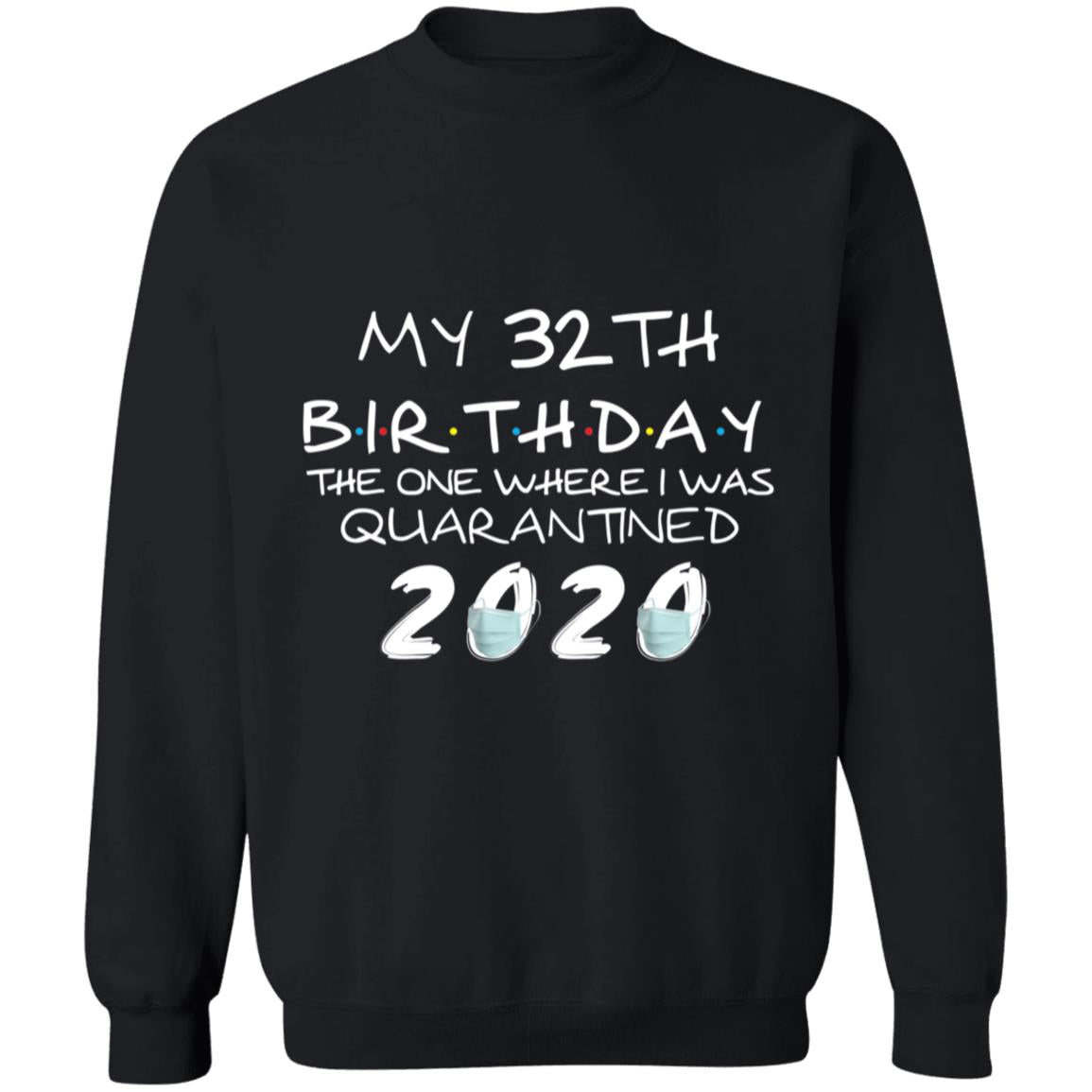 My 32th Birthday The One Where I Was Quarantined 2020-15 G180 Crewneck Pullover Sweatshirt  8 oz.