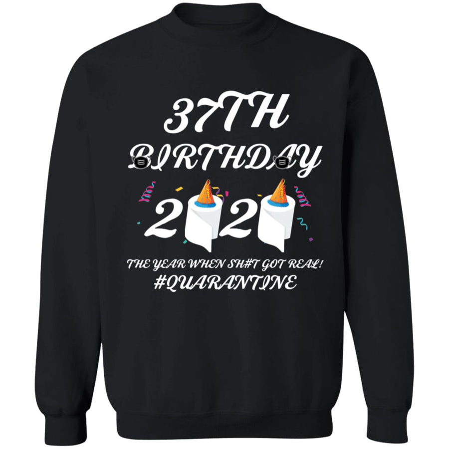 37 th Birthday The Year When Shit Got Real Quarantine-23 G180 Crewneck Pullover Sweatshirt  8 oz.