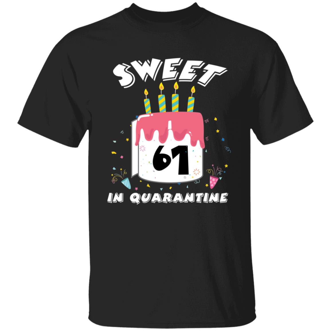 Sweet 61 Birthday in Quarantine-44 G500 5.3 oz. T-Shirt