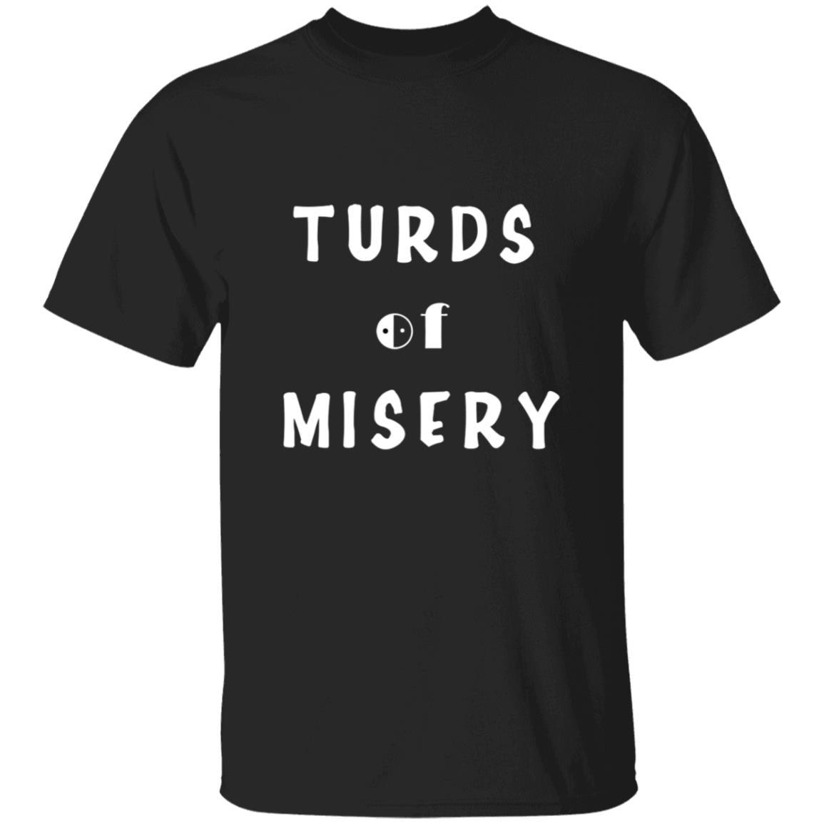 Turds of misery G500 5.3 oz. T-Shirt