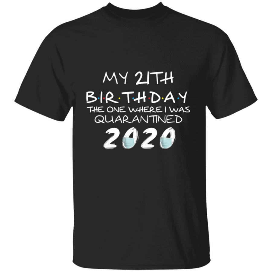 My 21th Birthday The One Where I Was Quarantined 2020-04 G500 5.3 oz. T-Shirt