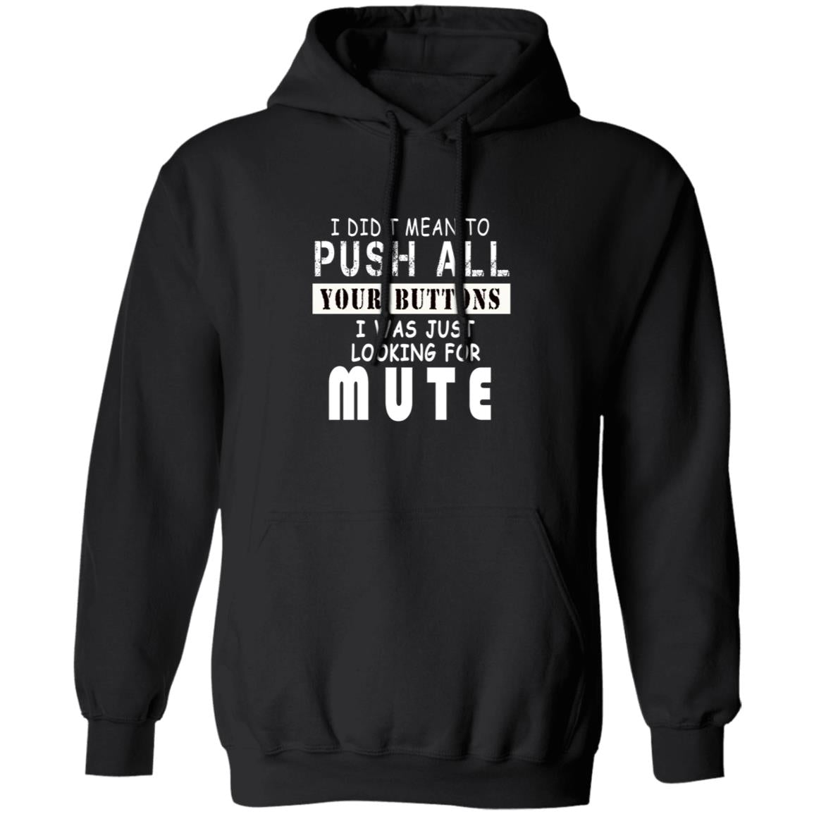 I did't mean to push all your buttons i was just looking for mute G185 Pullover Hoodie 8 oz.