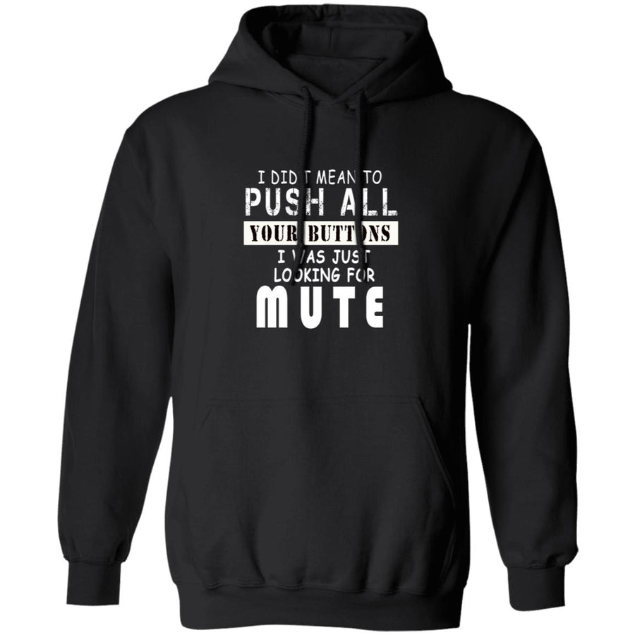I did't mean to push all your buttons i was just looking for mute G185 Pullover Hoodie 8 oz.
