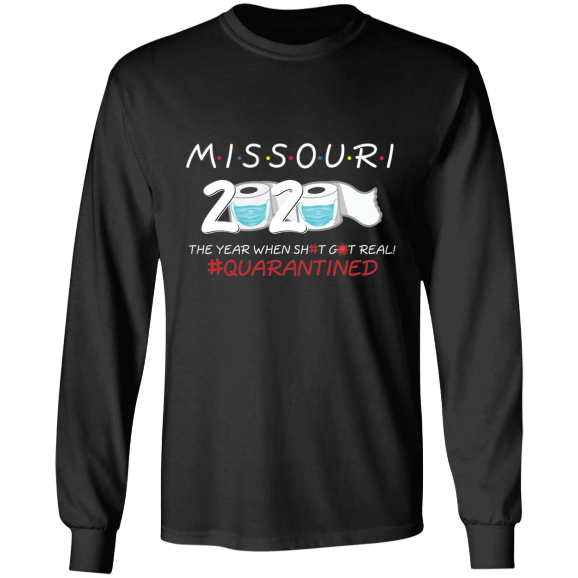 Missouri 2020 The Year When Shit Got Real-24 G240 LS Ultra Cotton T-Shirt