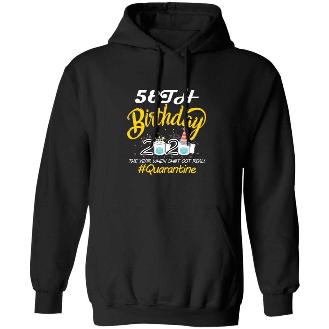 58th Birthday 2020 The Year When Shit Got Real Quarantine-41 G185 Pullover Hoodie 8 oz.