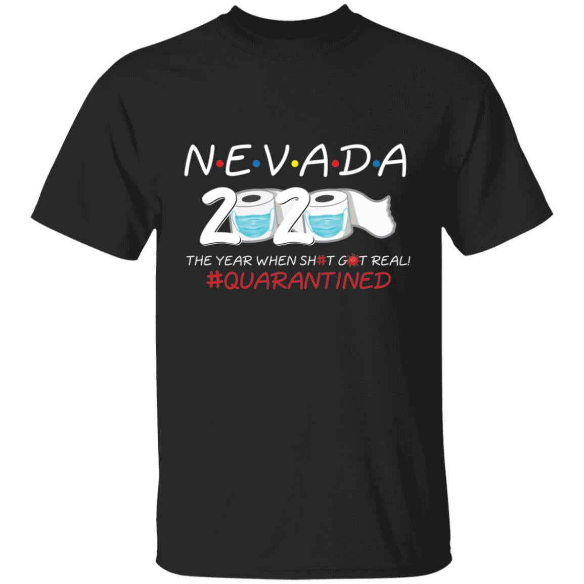 Nevada 2020 The Year When Shit Got Real-36 G500 5.3 oz. T-Shirt