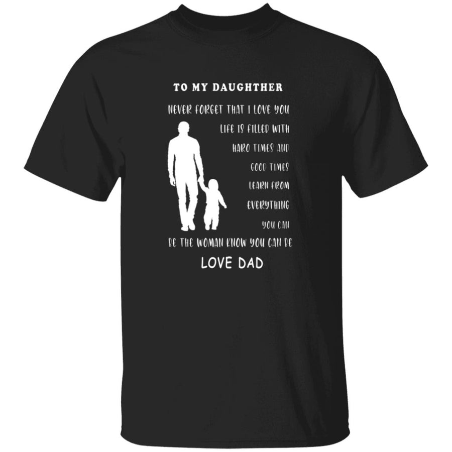 To my daughter never forget that i love you i can't promise to be here G500 5.3 oz. T-Shirt