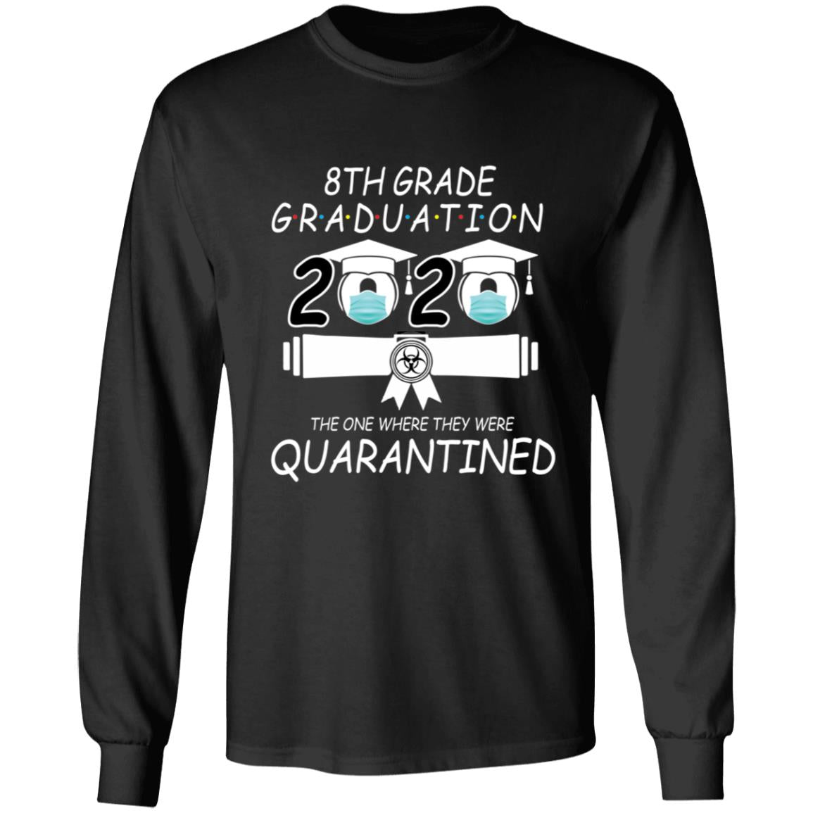 8th grade graduation 2020 the one where they were quarantined-01 G240 LS Ultra Cotton T-Shirt