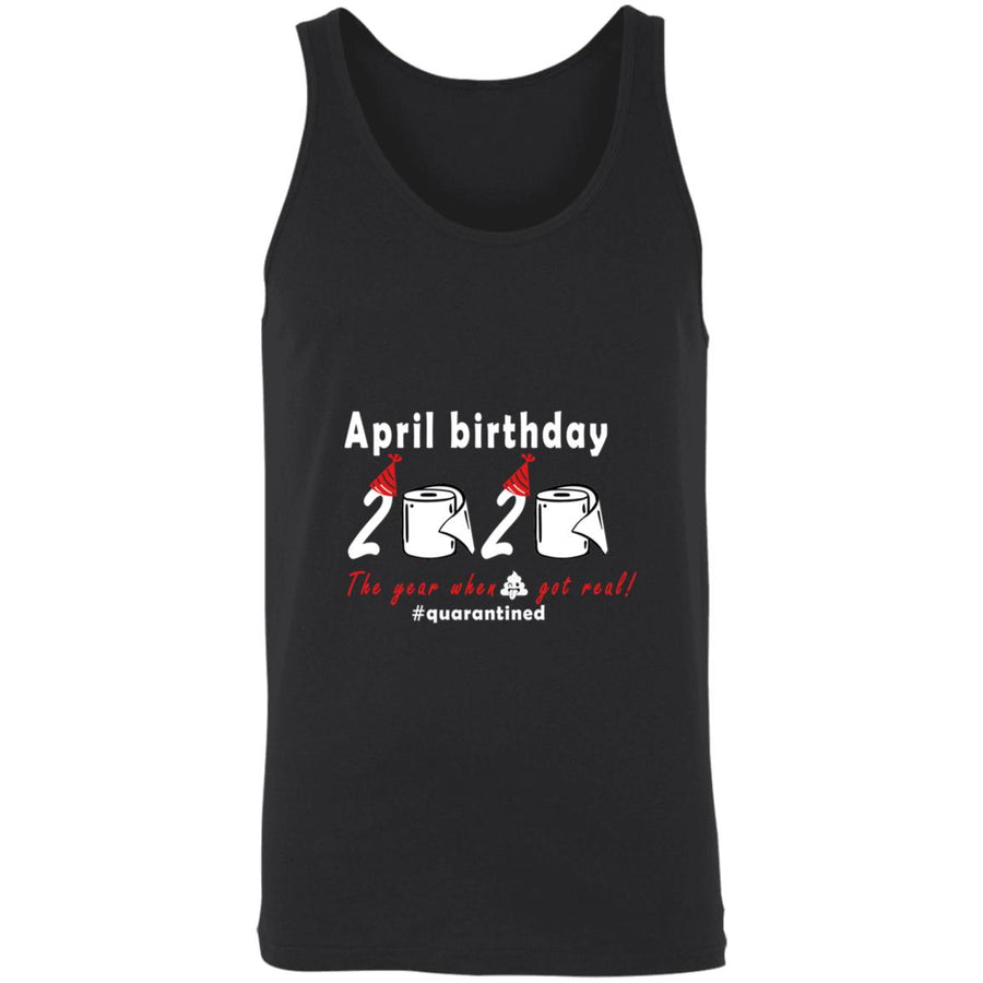 April Birthday 2020 The Year When Shit Got Real 3480 Unisex Tank