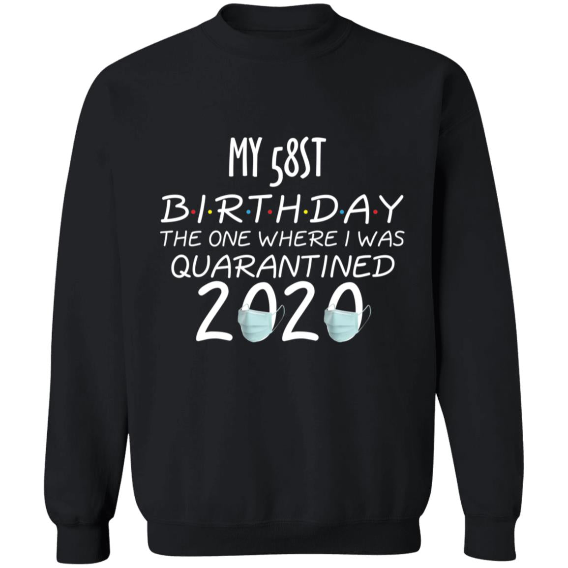My 58st birthday the one where one where i was quarantine 2020-43 G180 Crewneck Pullover Sweatshirt  8 oz.