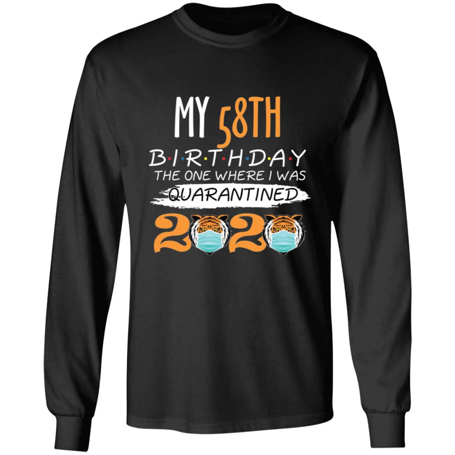 My 58th Birthday The One Where I was Quarantined Tiger King Birthday-42 G240 LS Ultra Cotton T-Shirt