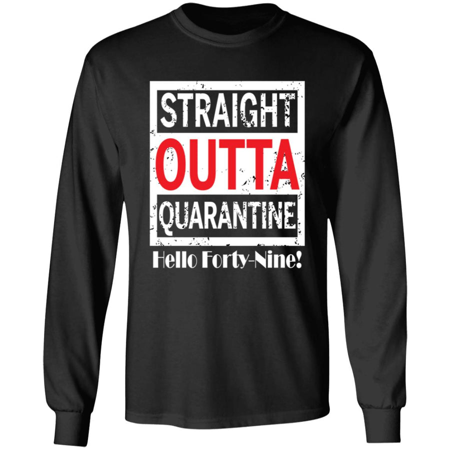 Straight outta quarantine hello Forty-Nine-31 G240 LS Ultra Cotton T-Shirt