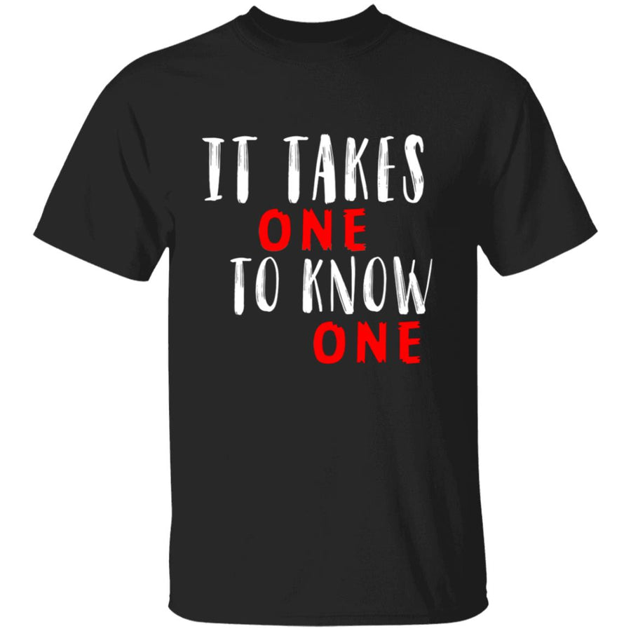 Takes one to know one G500 5.3 oz. T-Shirt