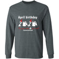 April Birthday 2020 The Year When Shit Got Real G240 LS Ultra Cotton T-Shirt