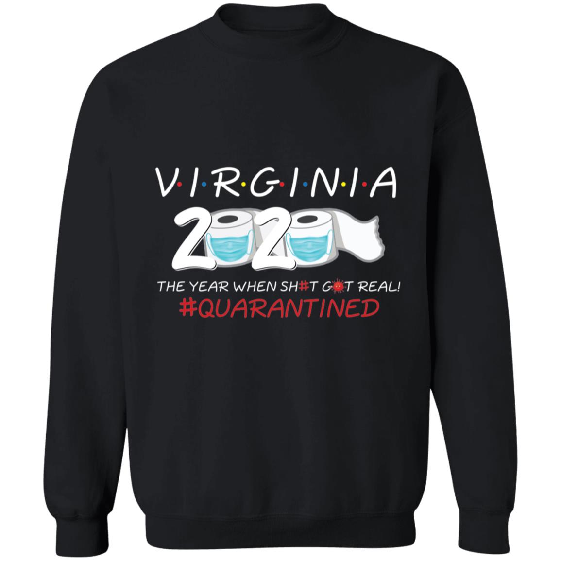 Virginia 2020 The Year When Shit Got Real-09 G180 Crewneck Pullover Sweatshirt  8 oz.