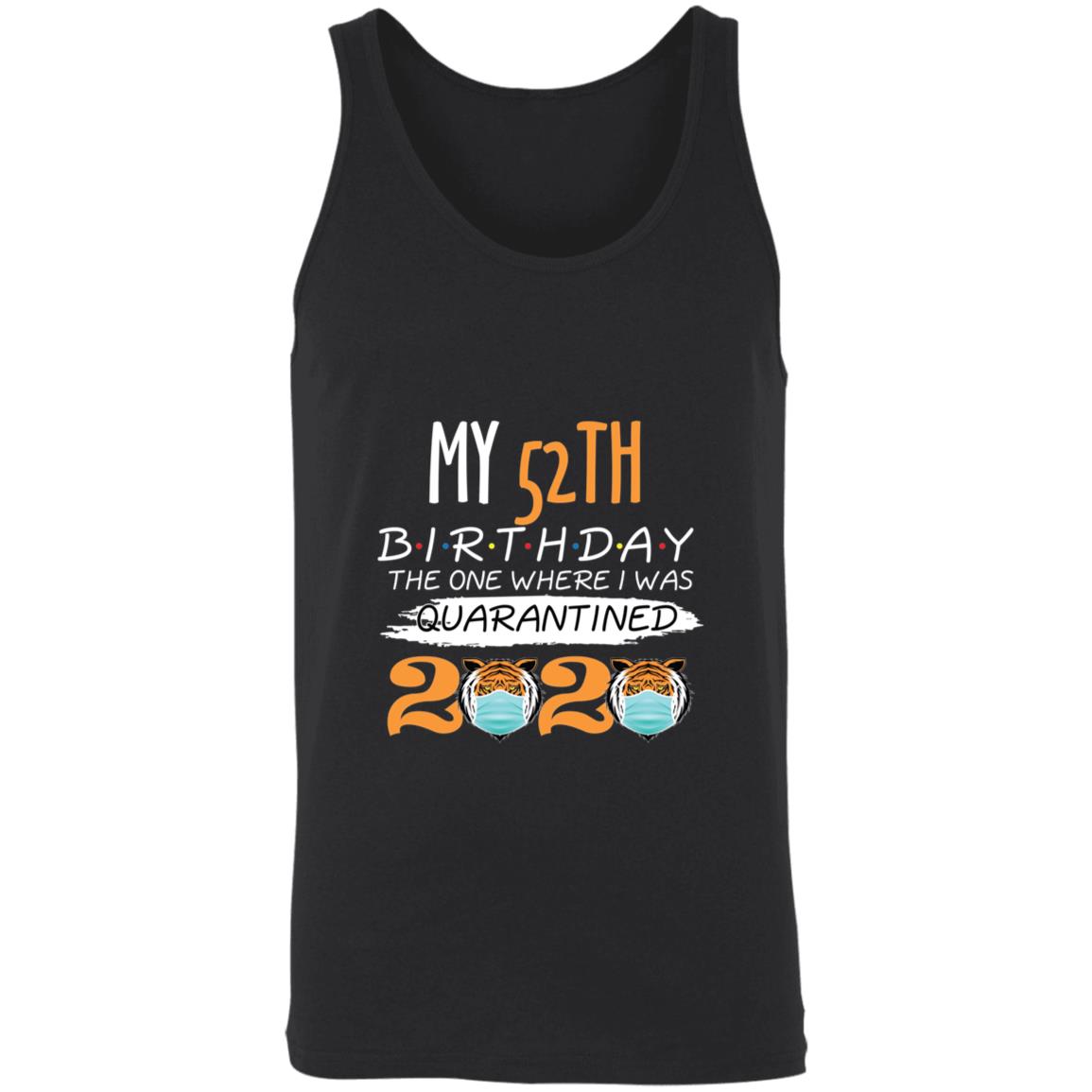 My 52th Birthday The One Where I was Quarantined Tiger King Birthday-36 3480 Unisex Tank