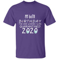 my 60th birthday the one where one where i was quarantine 2020-42 G500 5.3 oz. T-Shirt