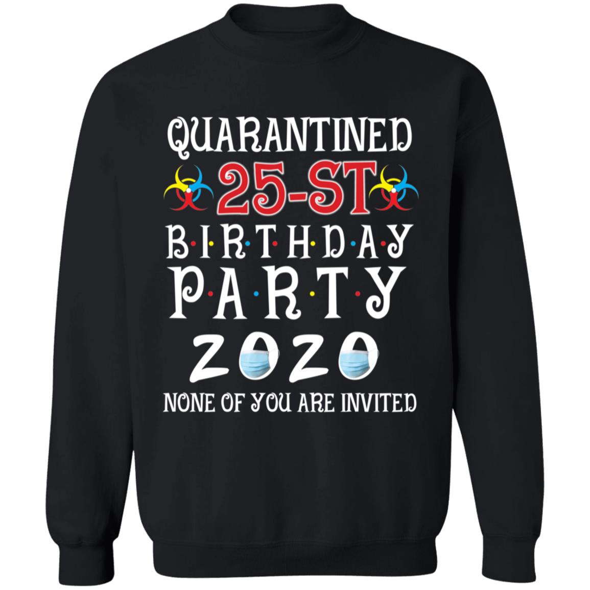 Quarantined 25th brithday party 2020 none of you are invited-09 G180 Crewneck Pullover Sweatshirt  8 oz.