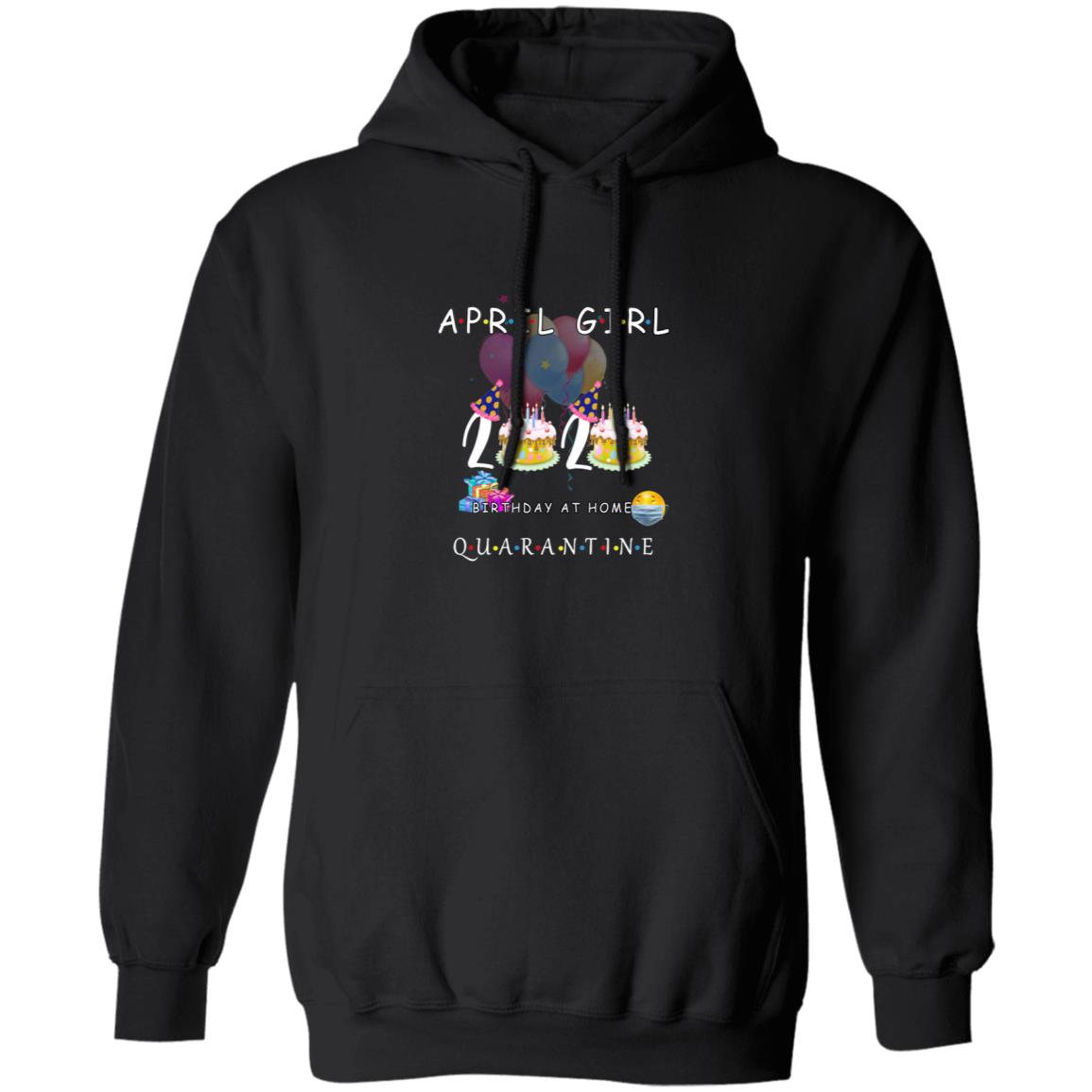 April girl 2020 birthday at home quarantine G185 Pullover Hoodie 8 oz.