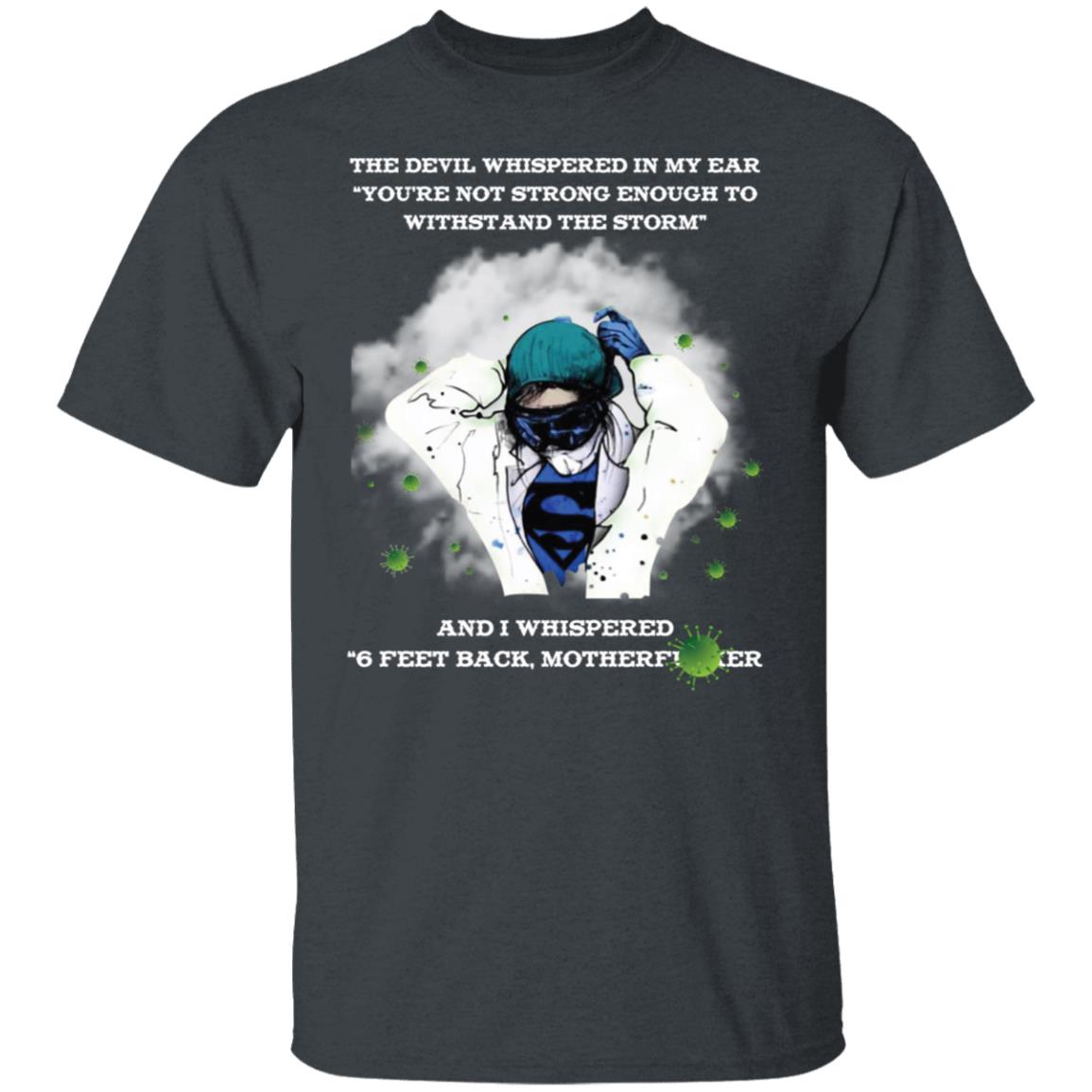 the devil whispered in my ear you're not strong enough to withstand the storm shirt-01 G500 5.3 oz. T-Shirt
