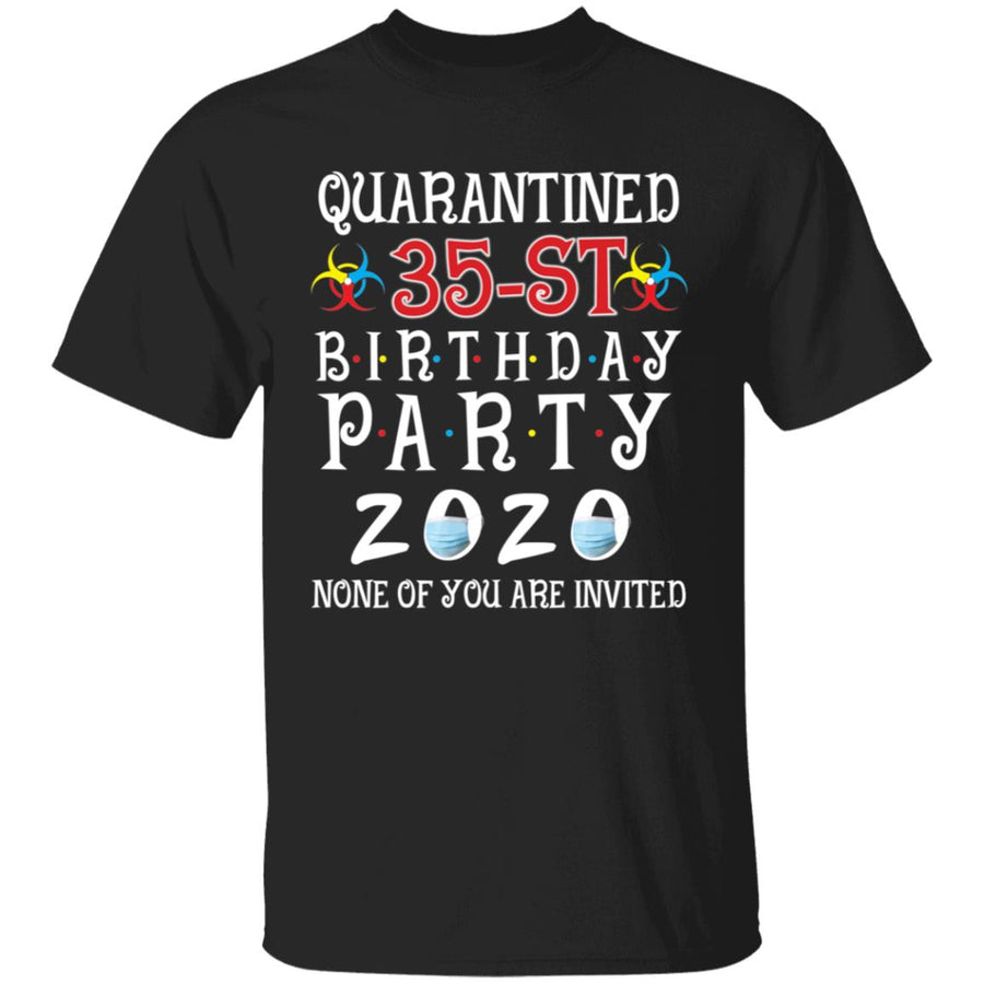 Quarantined 35th brithday party 2020 none of you are invited-19 G500 5.3 oz. T-Shirt