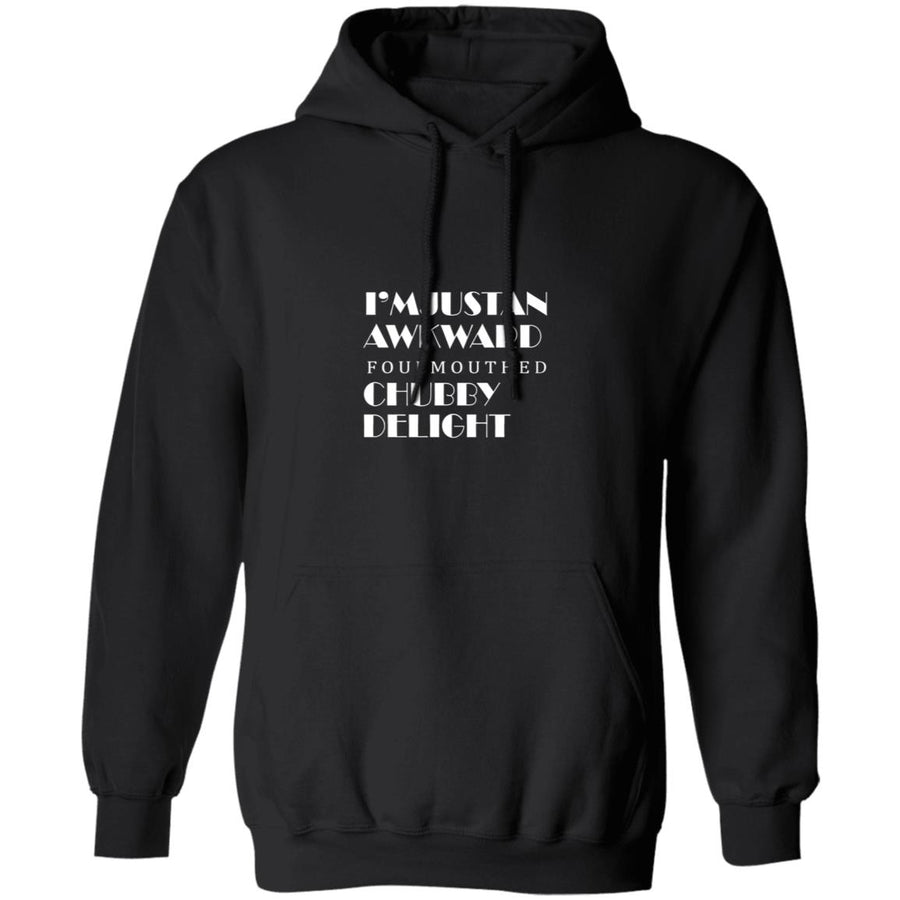 I'm just an awkward foulmouthed chubby delight G185 Pullover Hoodie 8 oz.