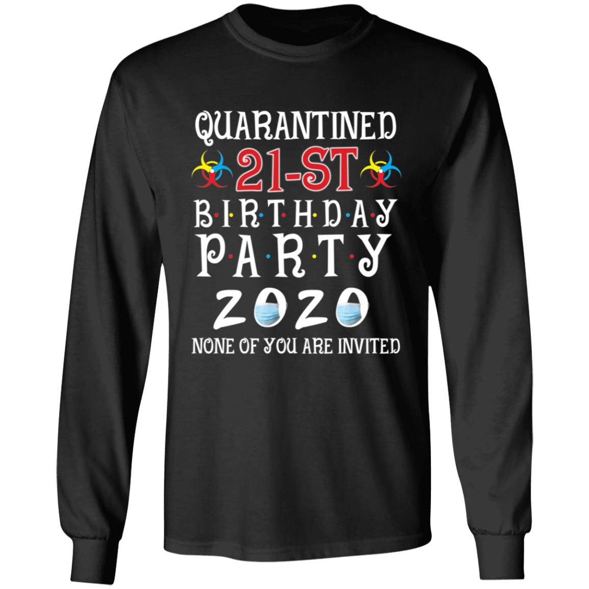 Quarantined 21th brithday party 2020 none of you are invited-05 G240 LS Ultra Cotton T-Shirt