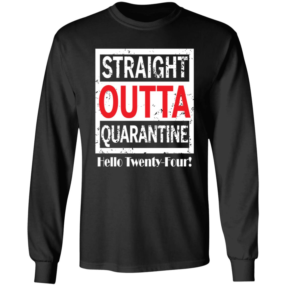 Straight outta quarantine hello Four-07 G240 LS Ultra Cotton T-Shirt