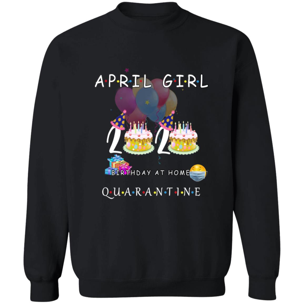 April girl 2020 birthday at home quarantine G180 Crewneck Pullover Sweatshirt  8 oz.