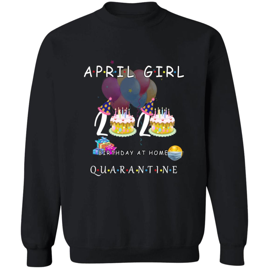 April girl 2020 birthday at home quarantine G180 Crewneck Pullover Sweatshirt  8 oz.
