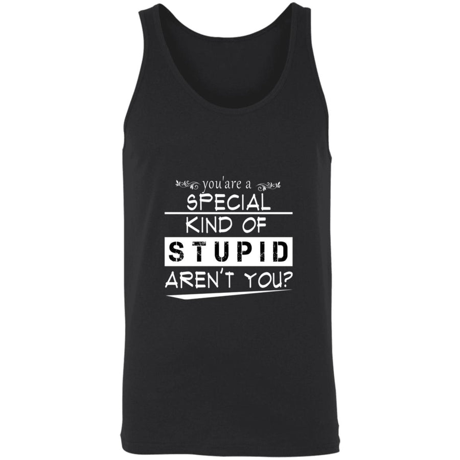 You're a special kind of stupid aren't you 3480 Unisex Tank