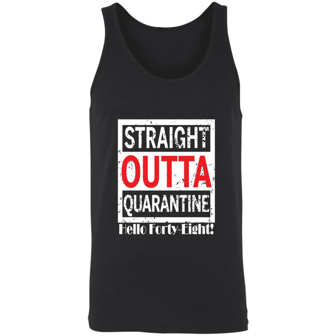 Straight outta quarantine hello Forty-Eight-30 3480 Unisex Tank
