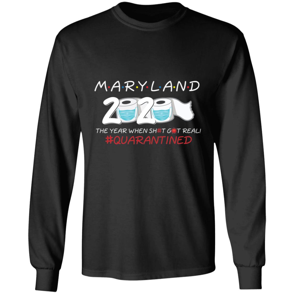Maryland 2020 The Year When Shit Got Real-06 G240 LS Ultra Cotton T-Shirt
