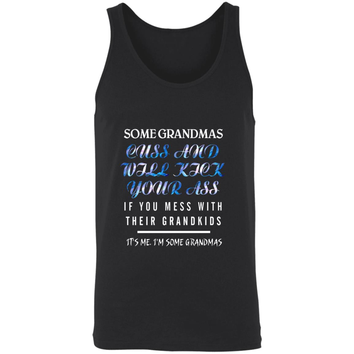 Some grandmas cuss and will kick your ass if you mess with their grandkids 3480 Unisex Tank