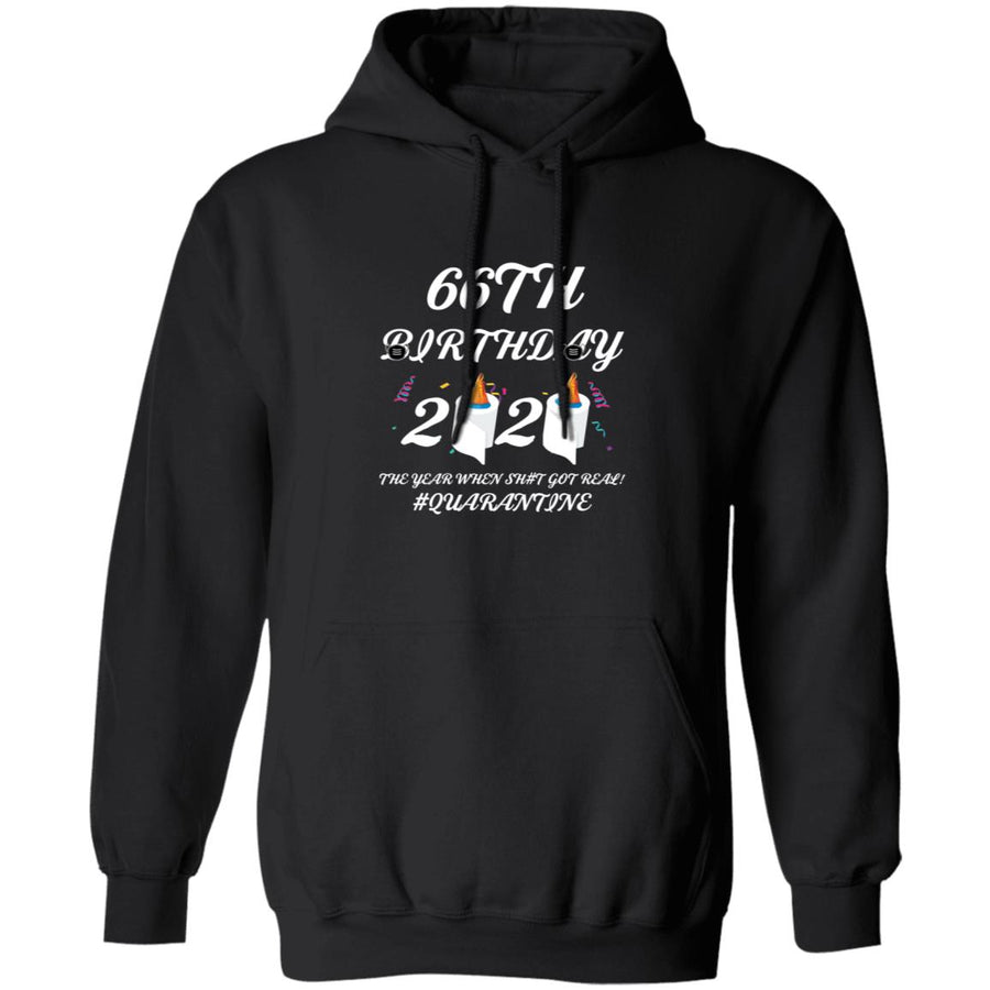 66 th Birthday The Year When Shit Got Real Quarantine-52 G185 Pullover Hoodie 8 oz.