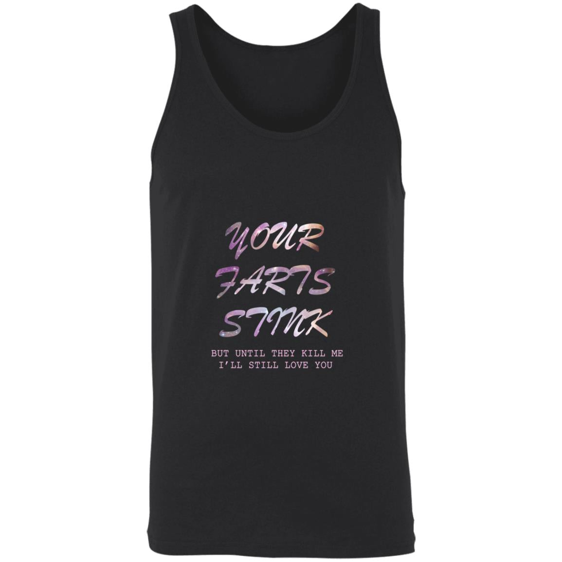 Your farts stink but until they kill me i'll still love you 3480 Unisex Tank