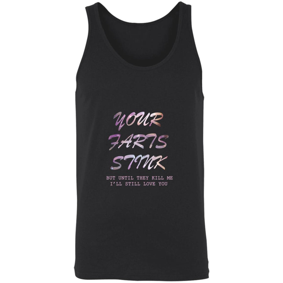 Your farts stink but until they kill me i'll still love you 3480 Unisex Tank