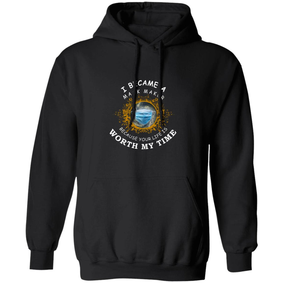 I became a mask maker because your life is worth my time G185 Pullover Hoodie 8 oz.
