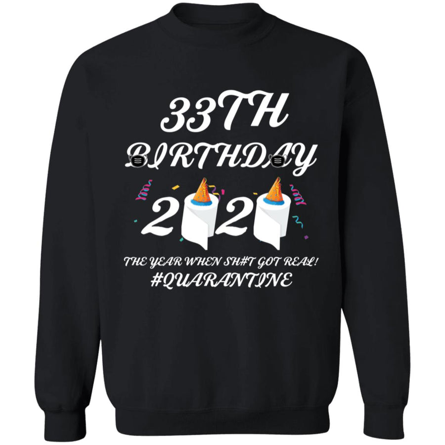 33 th Birthday The Year When Shit Got Real Quarantine-19 G180 Crewneck Pullover Sweatshirt  8 oz.