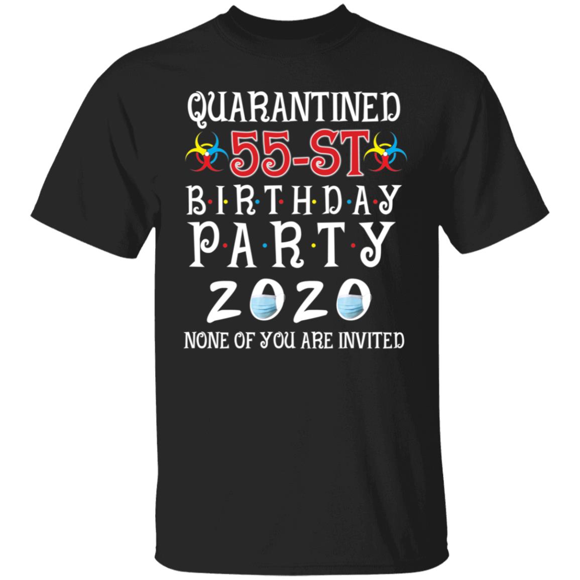 Quarantined 55th brithday party 2020 none of you are invited-39 G500 5.3 oz. T-Shirt