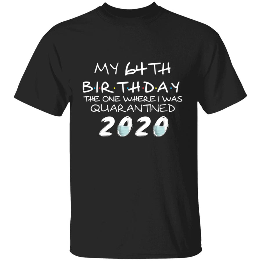 My 64th Birthday The One Where I Was Quarantined 2020-47 G500 5.3 oz. T-Shirt