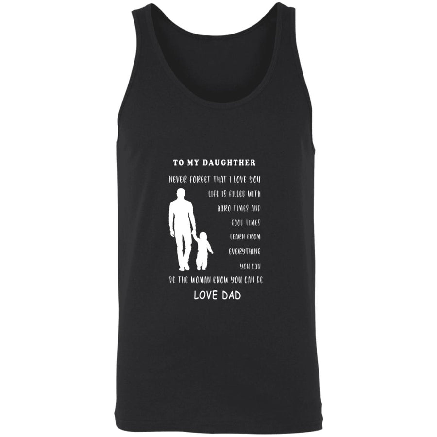 To my daughter never forget that i love you i can't promise to be here 3480 Unisex Tank