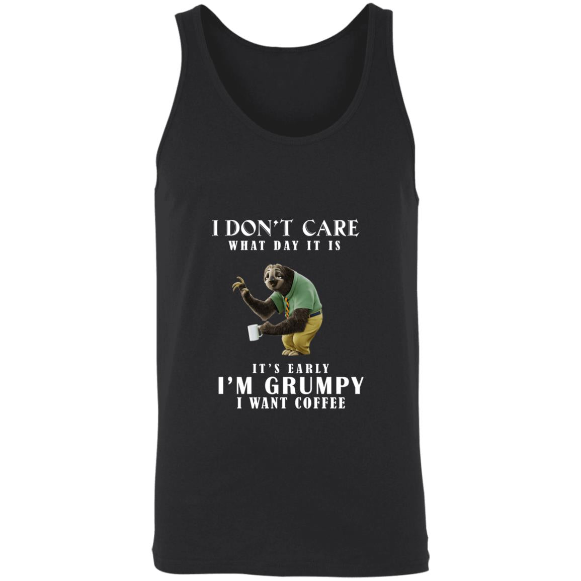 I don't care what day it is it's early i'm grumpy i want coffee 3480 Unisex Tank