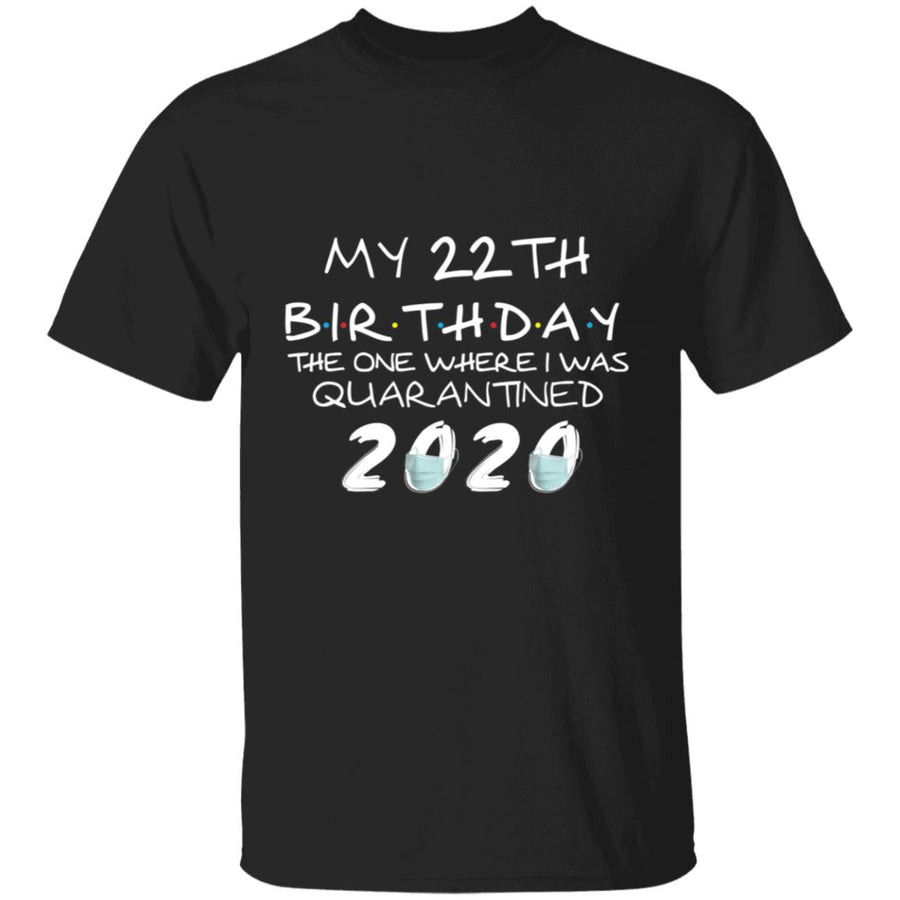 My 22th Birthday The One Where I Was Quarantined 2020-05 G500 5.3 oz. T-Shirt