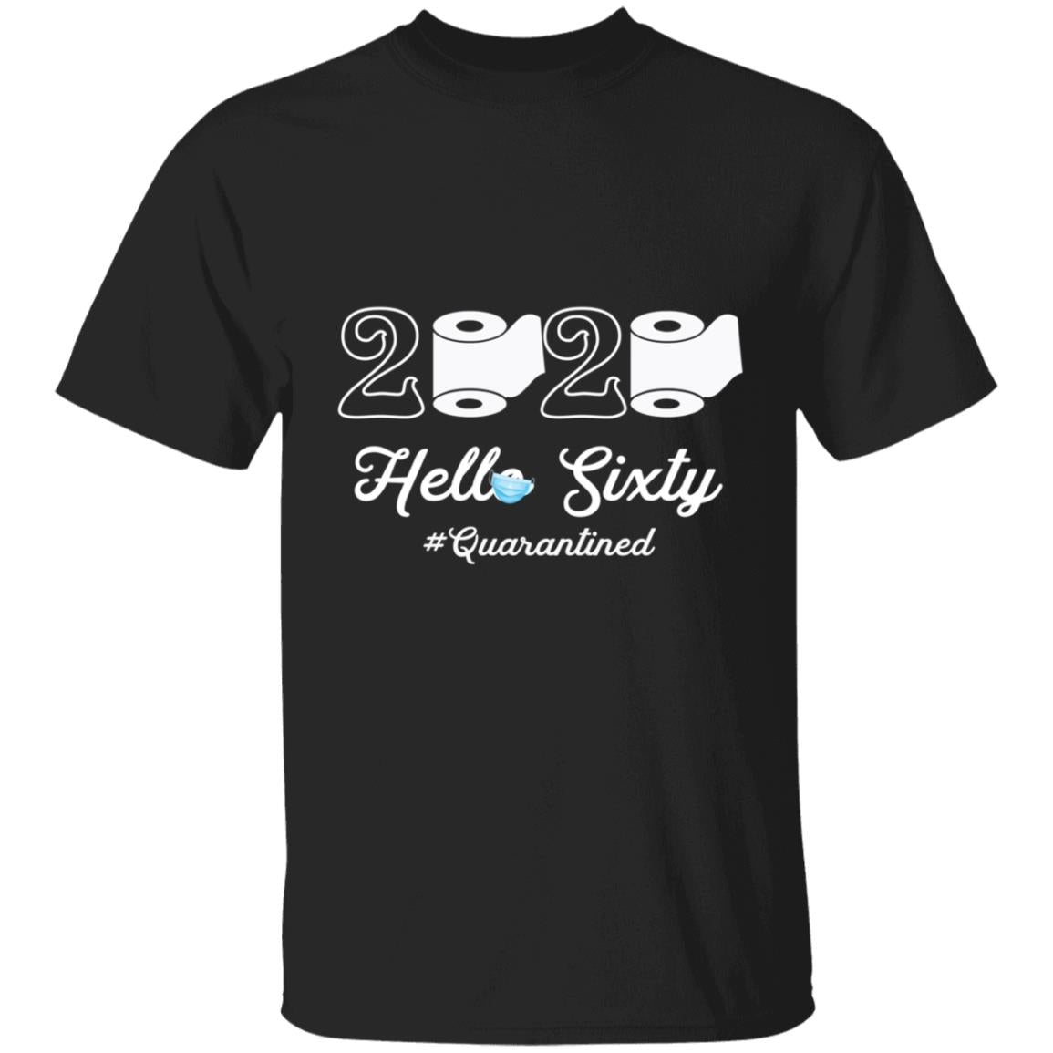 2020 Hello Sixty Quarantined-45 G500 5.3 oz. T-Shirt