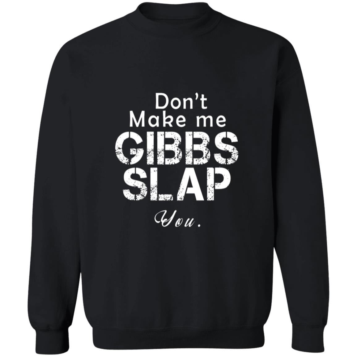 Don't Make Me Gibbs Slap You G180 Crewneck Pullover Sweatshirt  8 oz.