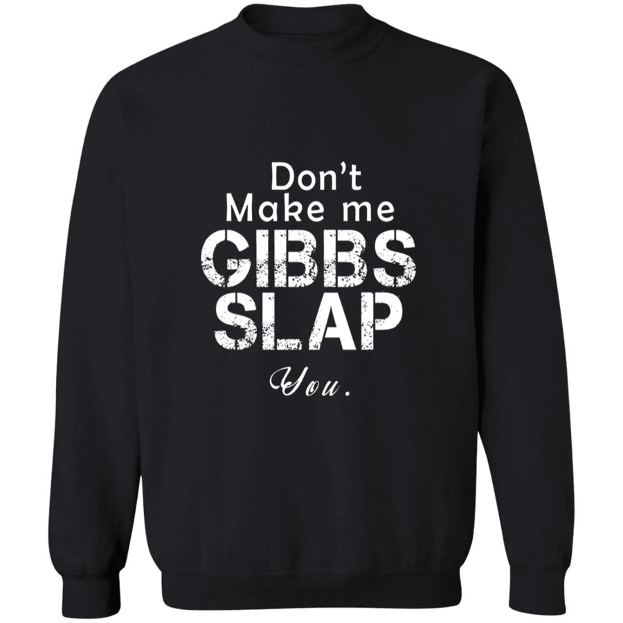 Don't Make Me Gibbs Slap You G180 Crewneck Pullover Sweatshirt  8 oz.