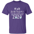 my 30th birthday the one where one where i was quarantine 2020-13 G500 5.3 oz. T-Shirt