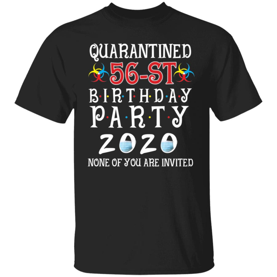 Quarantined 56th brithday party 2020 none of you are invited-40 G500 5.3 oz. T-Shirt